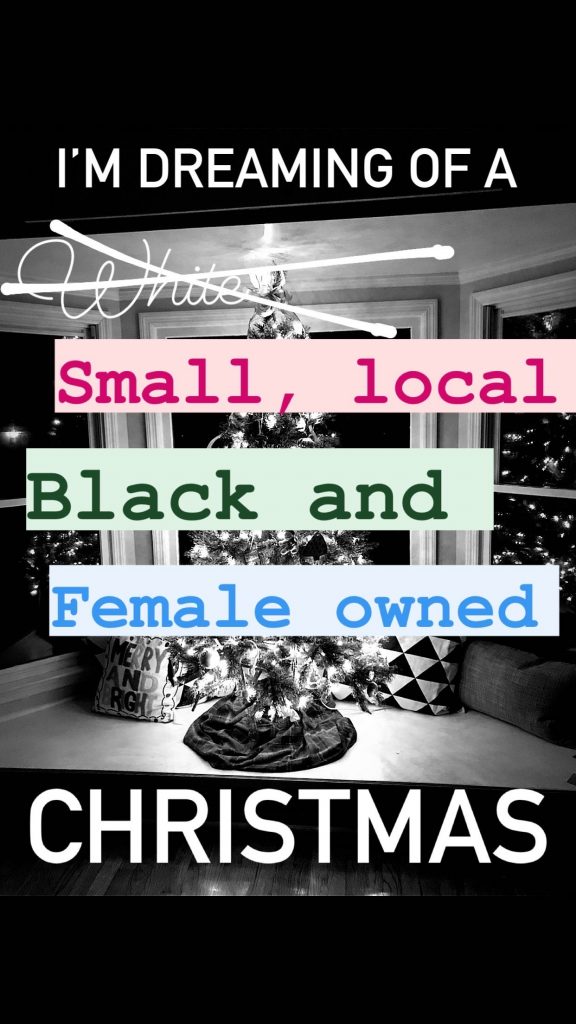 Text on top of a black and white image of a Christmas tree that says, "I'm dreaming of a small, local, Black, and female owned Christmas."